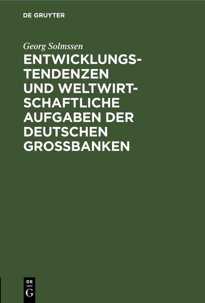 Entwicklungstendenzen und weltwirtschaftliche Aufgaben der deutschen Großbanken