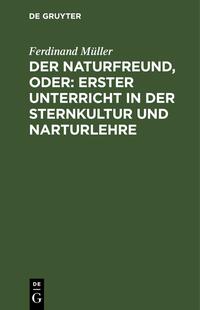 Der Naturfreund, oder: erster Unterricht in der Sternkultur und Narturlehre