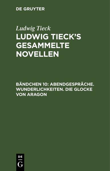 Ludwig Tieck: Ludwig Tieck’s gesammelte Novellen / Abendgespräche. Wunderlichkeiten. Die Glocke von Aragon