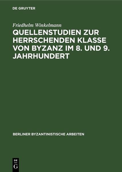 Quellenstudien zur Herrschenden Klasse von Byzanz im 8. und 9. Jahrhundert
