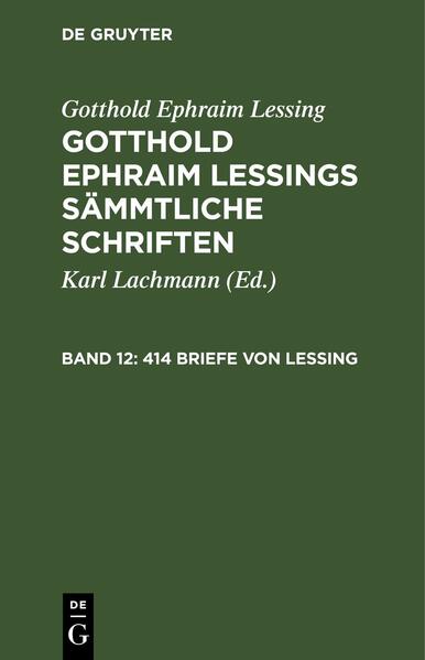 Gotthold Ephraim Lessing: Gotthold Ephraim Lessings Sämmtliche Schriften / 414 Briefe von Lessing