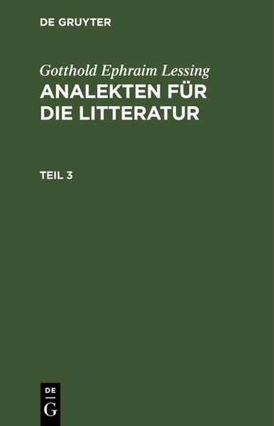 Gotthold Ephraim Lessing: Analekten für die Litteratur / Gotthold Ephraim Lessing: Analekten für die Litteratur. Teil 3