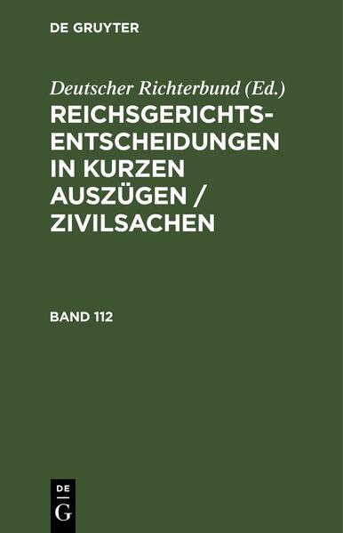 Reichsgerichts-Entscheidungen in kurzen Auszügen / Zivilsachen. Band 112