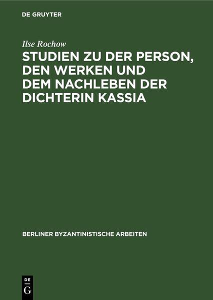 Studien zu der Person, den Werken und dem Nachleben der Dichterin Kassia