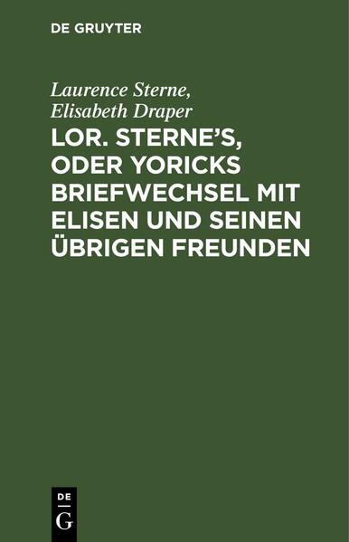 Lor. Sterne's, oder Yoricks Briefwechsel mit Elisen und seinen übrigen Freunden