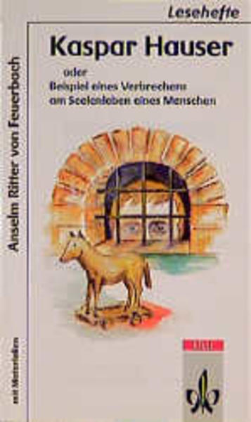 Kaspar Hauser oder Beispiel eines Verbrechens am Seelenleben eines Menschen