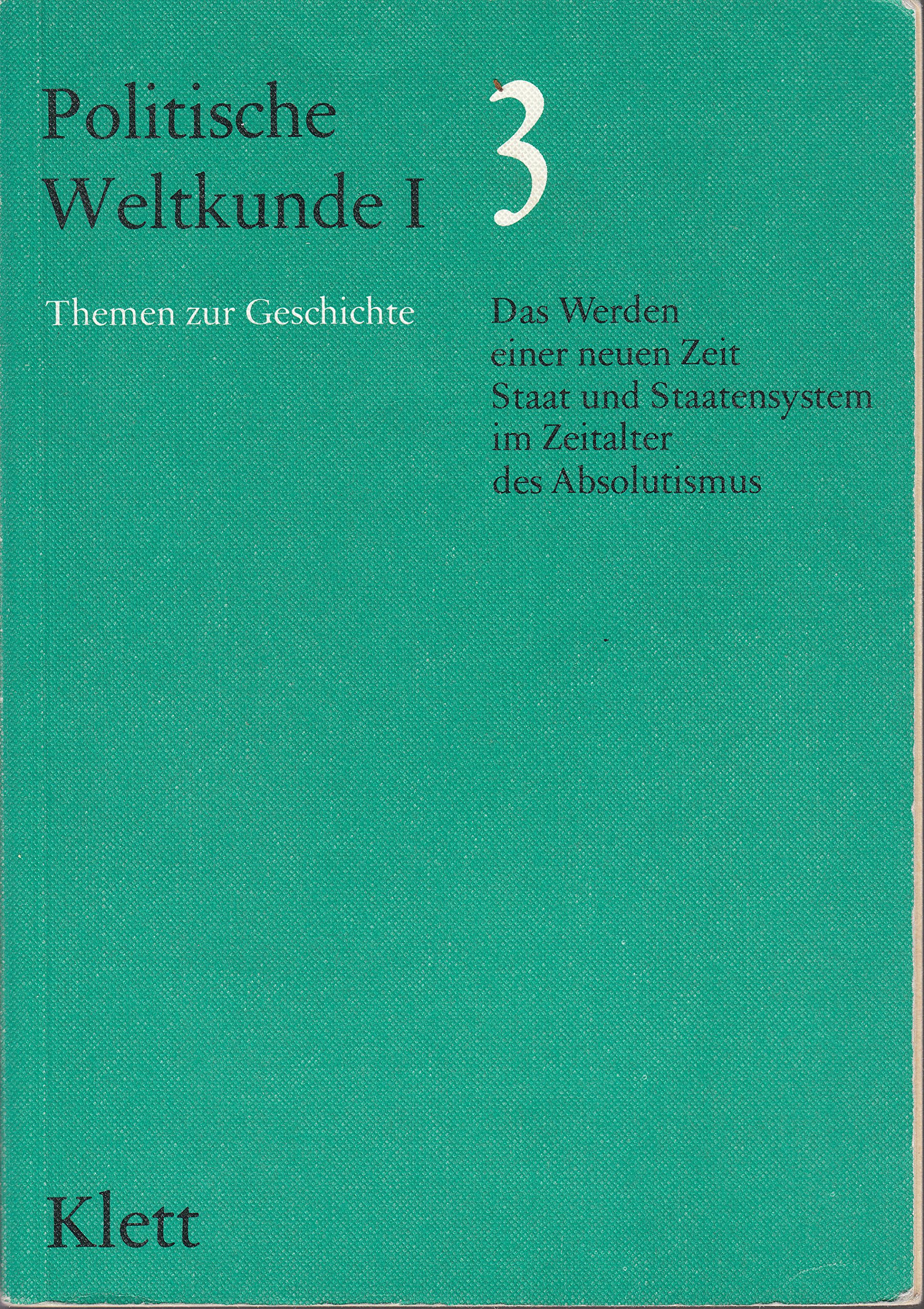 Politische Weltkunde I. / Das Werden einer neuen Zeit. Staat und Staatensystem im Zeitalter des Absolutismus