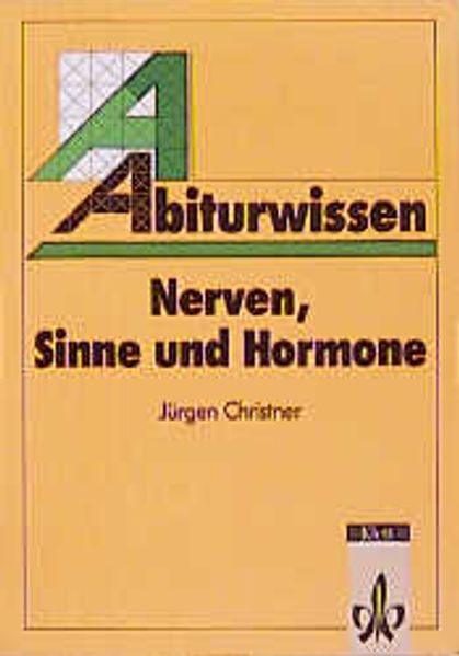 Abiturwissen Biologie / Nerven, Sinne und Hormone