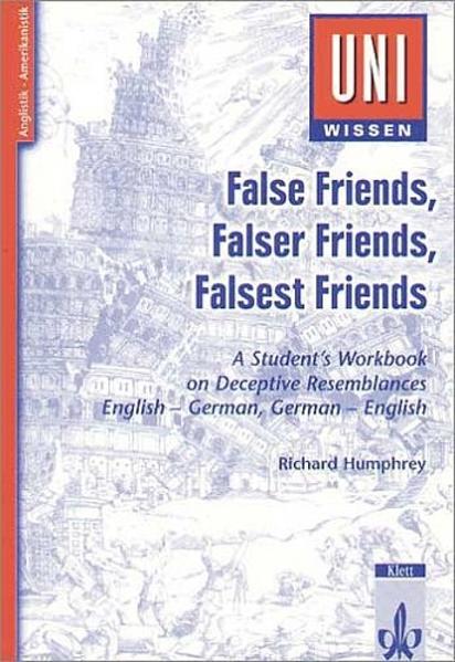 Uni-Wissen Anglistik /Amerikanistik / False Friends, Falser Friends, Falsest Friends