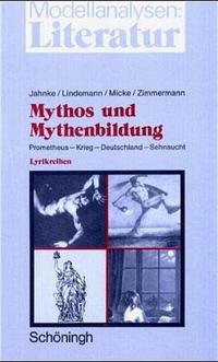 Mythos und Mythenbildung. Prometheus - Krieg - Deutschland - Sehnsucht
