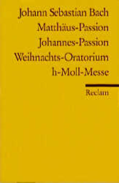 Matthäus-Passion. Johannes-Passion. Weihnachtsoratorium. h-Moll-Messe