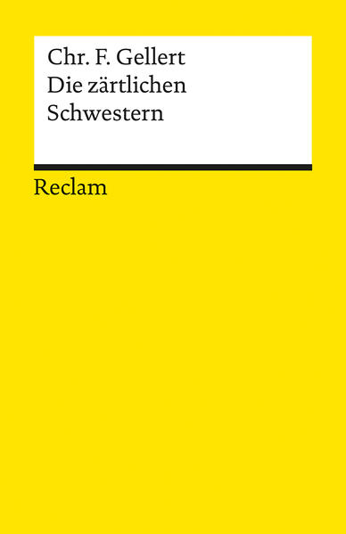 Die zärtlichen Schwestern. Ein Lustspiel von drei Aufzügen. Im Anhang: Chassirons und Gellerts Abhandlungen über das rührende Lustspiel