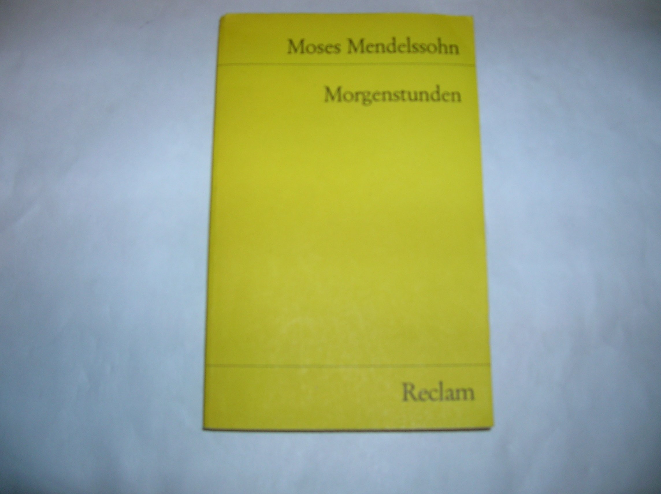 Morgenstunden oder Vorlesungen über das Dasein Gottes. Der Briefwechsel Mendelssohn - Kant