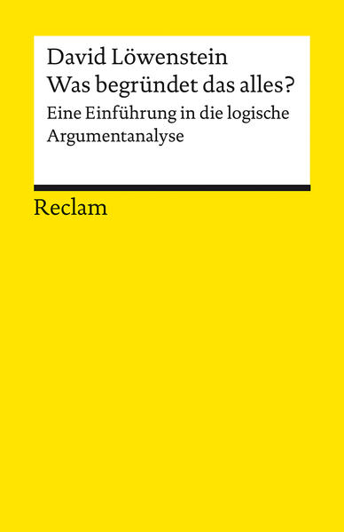 Was begründet das alles?. Eine Einführung in die logische Argumentanalyse