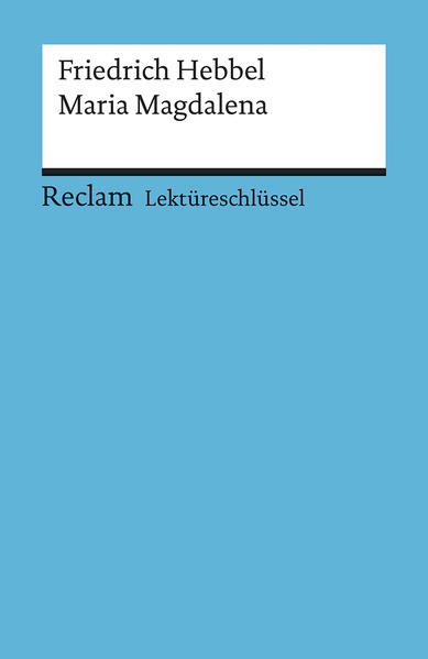 Lektüreschlüssel zu Friedrich Hebbel: Maria Magdalena