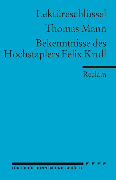 Thomas Mann: Bekenntnisse des Hochstaplers Felix Krull. Umfassender Lektüreschlüssel