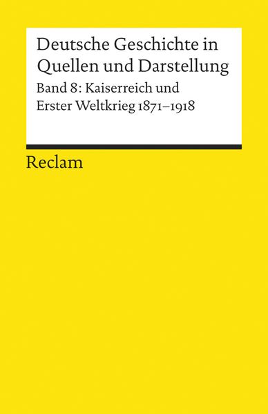 Deutsche Geschichte in Quellen und Darstellung / Kaiserreich und Erster Weltkrieg. 1871-1918