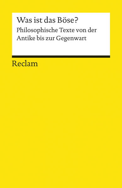 Was ist das Böse?. Philosophische Texte von der Antike bis zur Gegenwart