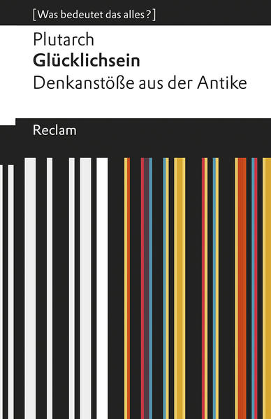 Glücklichsein. Denkanstöße aus der Antike. [Was bedeutet das alles?]