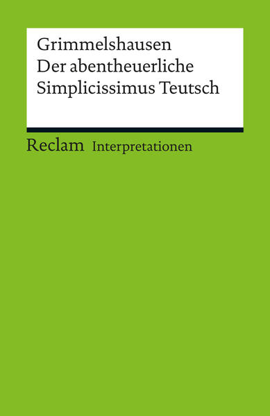 Interpretation. Hans Jakob Christoph von Grimmelshausen: Der abentheuerliche Simplicissimus