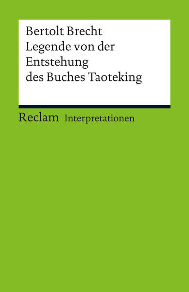 Interpretation. Bertolt Brecht: Legende von der Entstehung des Buches Taoteking auf dem Weg des Laot