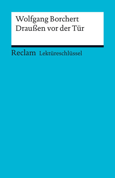 Lektüreschlüssel. Wolfgang Borchert: Draußen vor der Tür
