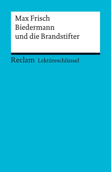 Lektüreschlüssel. Max Frisch: Biedermann und die Brandstifter