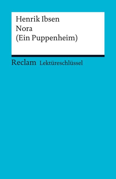 Lektüreschlüssel. Henrik Ibsen: Nora (Ein Puppenheim)