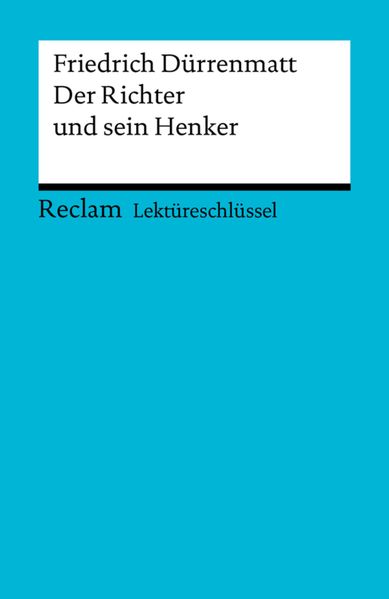 Lektüreschlüssel. Friedrich Dürrenmatt: Der Richter und sein Henker