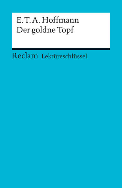 Lektüreschlüssel. E. T. A. Hoffmann: Der goldne Topf