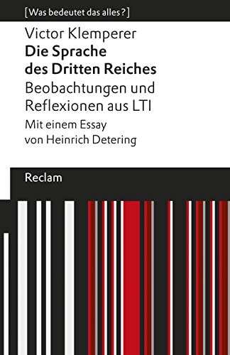 Die Sprache des Dritten Reiches. Beobachtungen und Reflexionen aus LTI: Mit einem Essay von Heinrich Detering. [Was bedeutet das alles?] (Reclams Universal-Bibliothek ... [Was bedeutet das alles?])