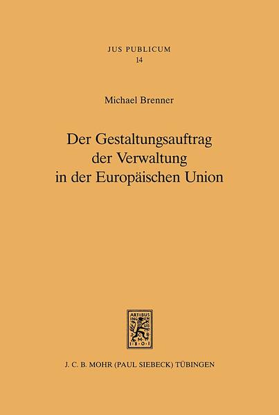 Der Gestaltungsauftrag der Verwaltung in der Europäischen Union