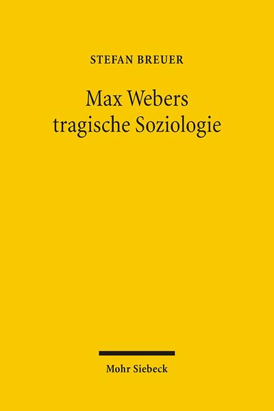 Max Webers tragische Soziologie