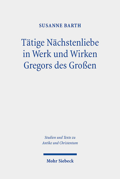 Tätige Nächstenliebe in Werk und Wirken Gregors des Großen