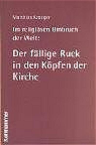 Im religiösen Umbruch der Welt: Der fällige Ruck in den Köpfen der Kirche