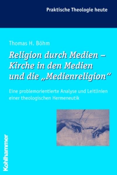 Religion durch Medien - Kirche in den Medien und die "Medienreligion"