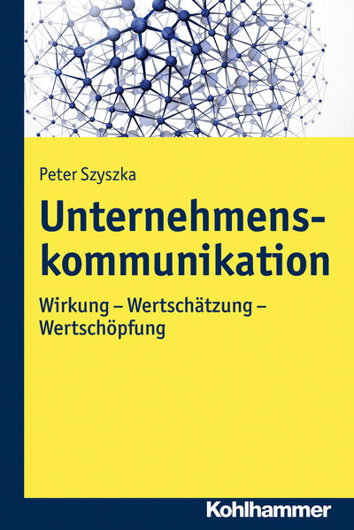 Unternehmenskommunikation. Wirkung - Wertschätzung - Wertschöpfung