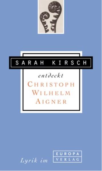 Sarah Kirsch entdeckt Christoph Wilhelm Aigner
