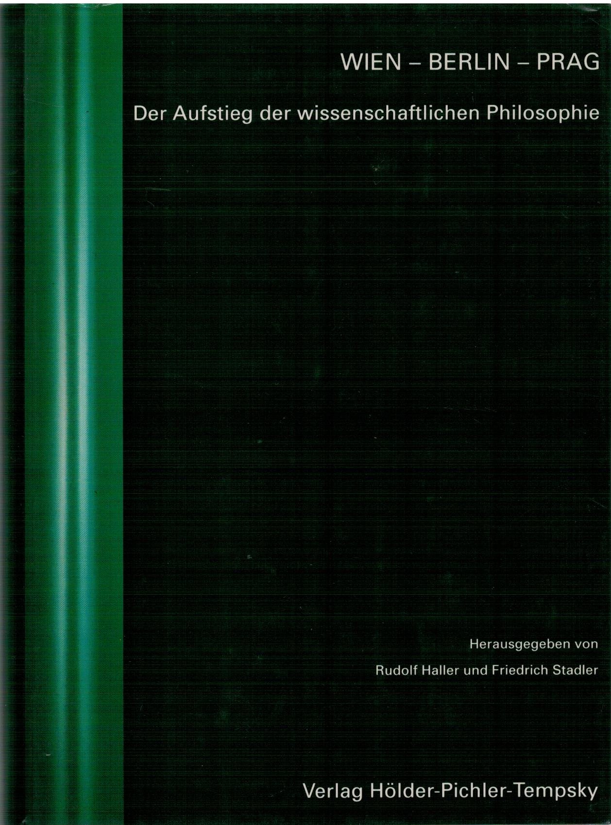 Wien - Berlin - Prag. Der Aufstieg der wissenschaftlichen Philosophie