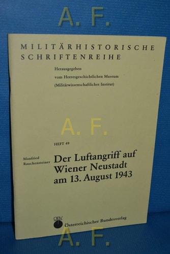 Der Luftangriff auf Wiener Neustadt am 13. August 1943