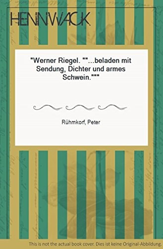 Werner Riegel ...beladen mit Sendung Dichter und armes Schwein