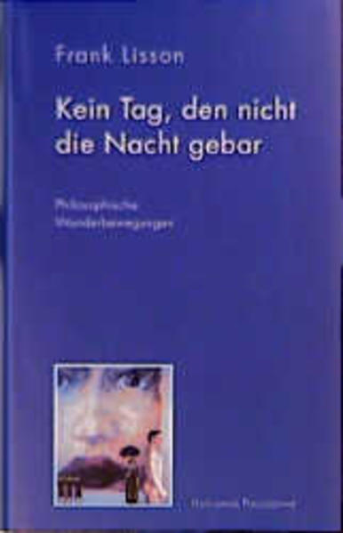 Kein Tag, den nicht die Nacht gebar