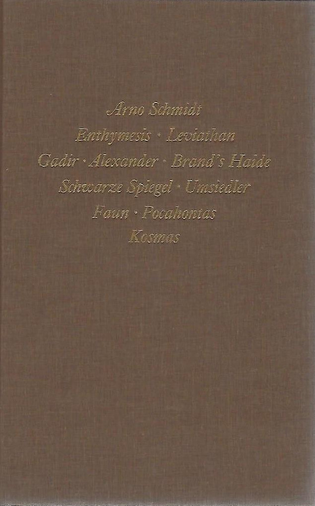 Bargfelder Ausgabe. Arno Schmidt Stiftung im Suhrkamp Verlag. Werkgruppe I-IV / Romane, Erzählungen, Gedichte, Juvenilia / Enthymesis /Leviathan /Gadir /Alexander /Brand's Haide /Schwarze Spiegel /Die Umsiedler /Aus dem Leben eines Fauns /See-Landschaft mit Pocahontas /Kosmas