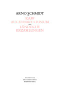 Bargfelder Ausgabe. Arno Schmidt Stiftung im Suhrkamp Verlag. Werkgruppe I-IV / Romane, Erzählungen, Gedichte, Juvenilia / Kaff auch Mare Crisium /Windmühlen /Der Sonn entgegen... /Schwänze /Kühe in Halbtrauer /Grosser Kain /Kundisches Geschirr /Pipporakemes! /Die Wasserstrasse /Die Abenteuer der Sylvesternacht /Caliban über Setebos