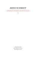 Bargfelder Ausgabe. Arno Schmidt Stiftung im Suhrkamp Verlag. Werkgruppe I-IV / Essays und Biographisches / Essays und Aufsätze I