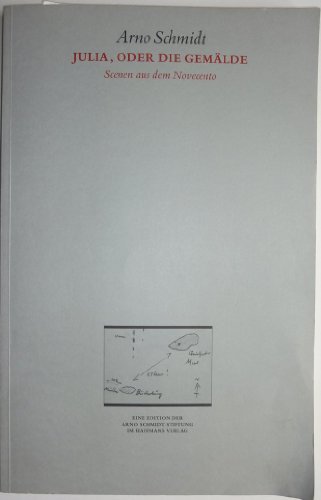 Bargfelder Ausgabe. Arno Schmidt Stiftung im Suhrkamp Verlag. Werkgruppe I-IV / Das Spätwerk / Julia, oder die Gemälde. Scenen aus dem Novecento