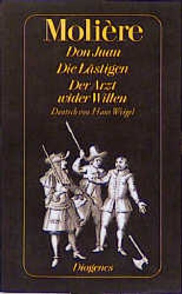 Don Juan. Die Lästigen. Der Arzt wider Willen