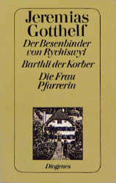 Der Besenbinder von Rychiswyl. Barthli der Korber. Die Frau Pfarrerin. Selbstbiographie