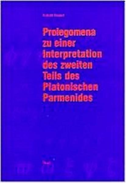 Prolegomena zu einer Interpretation des zweiten Teils des Platonischen Parmenides