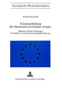 Existenzerhellung des Hexentums in Goethes «Faust» (Mephistos Masken, Walpurgis)